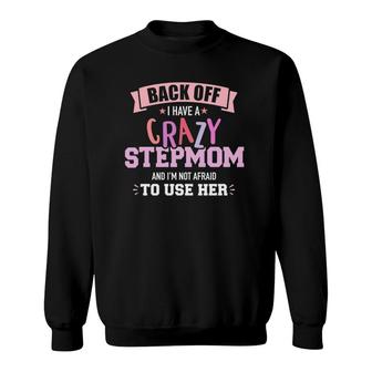 I Have A Crazy Stepmom Sweatshirt | Mazezy