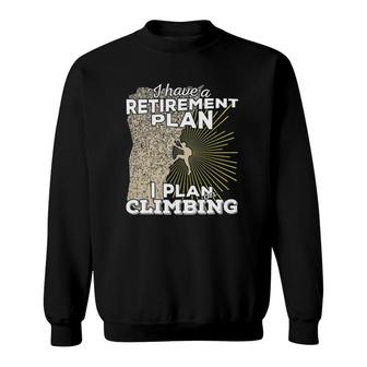I Have A Retirement Plan I Plan On Climbing Sweatshirt | Mazezy