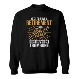 I Have A Retirement Plan, Playing Trombone Player Gift Funny Sweatshirt | Mazezy