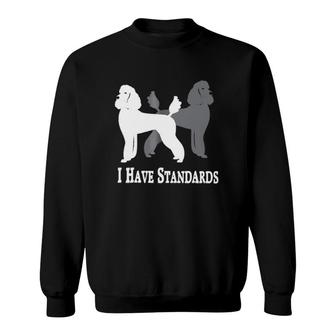 I Have Standards Poodles Classic Sweatshirt | Mazezy AU