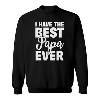 I Have The Best Papa Ever Funny Daughter Son Gift Sweatshirt | Mazezy