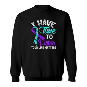 I Have Time To Listen Your Life Matters Sweatshirt | Mazezy