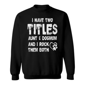 I Have Two Titles Aunt And Cat Mom And I Rock Them Both Heart Dog Sweatshirt - Thegiftio UK