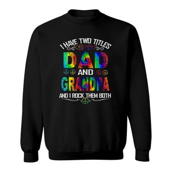 I Have Two Titles Dad And Grandpa Tie Dye Hippie Father's Day Sweatshirt | Mazezy