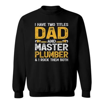 I Have Two Titles Dad And Master Plumber Funny Sweatshirt | Mazezy