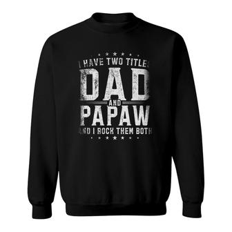 I Have Two Titles Dad And Papaw And I Rock Them Both Gift Sweatshirt | Mazezy DE