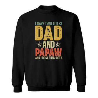 I Have Two Titles Dad And Papaw Grandparent's Day Gifts Sweatshirt | Mazezy