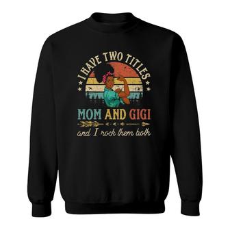 I Have Two Titles Mom And Gigi African Women Black Grandma Sweatshirt | Mazezy