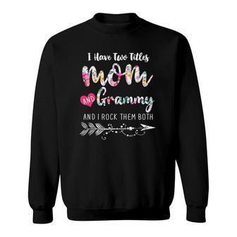 I Have Two Titles Mom And Grammy Floral Mother's Day Sweatshirt | Mazezy CA