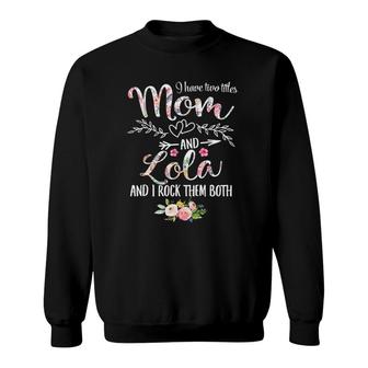 I Have Two Titles Mom And Lola Women Floral Decor Grandma Sweatshirt | Mazezy