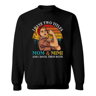 I Have Two Titles Mom & Mimi Retro Vintage Mothers Day Sweatshirt | Mazezy