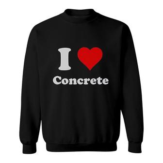 I Heart Concrete I Love Concrete Sweatshirt | Mazezy