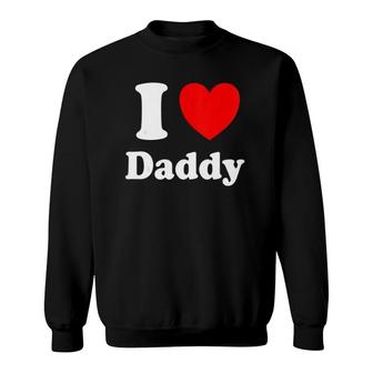 I Heart Daddy I Love Daddy Sweatshirt | Mazezy