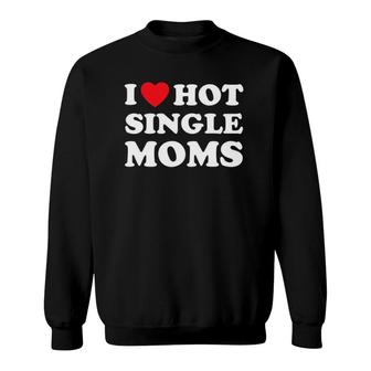 I Heart Hot Moms Single Mom Sweatshirt | Mazezy