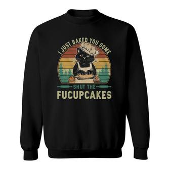 I Just Baked You Some Shut The Fucupcakes Vintage Retro Cat Sweatshirt | Mazezy