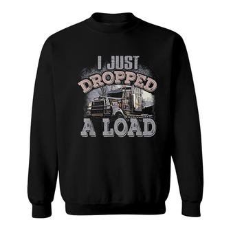 I Just Dropped A Load Funny Trucker Sweatshirt | Mazezy