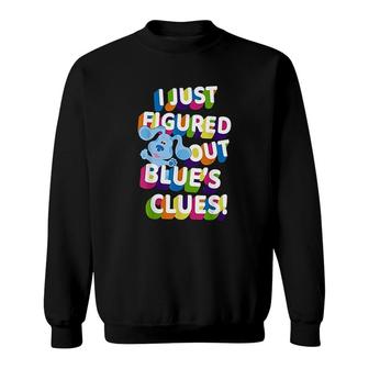 I Just Figured Out Blue's Clues Sweatshirt | Mazezy