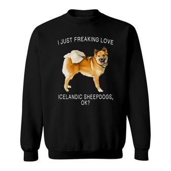 I Just Freaking Love Icelandic Sheepdog Ok Dog Sweatshirt | Mazezy