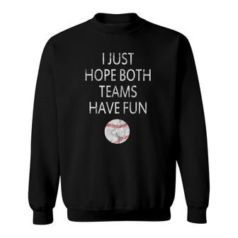 I Just Hope Both Teams Have Fun Baseball Sweatshirt | Mazezy