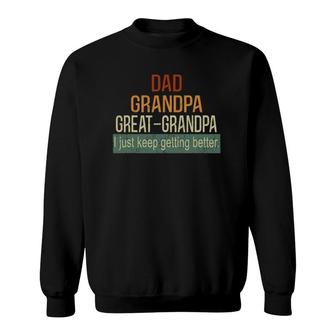 I Just Keep Getting Better Dad Grandpa Great Grandpa Vintage Sweatshirt | Mazezy
