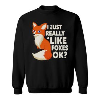 I Just Really Like Foxes Ok Lustiger Tierfuchs Sweatshirt | Mazezy