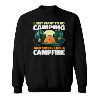 I Just Want To Go Camping And Smell Like A Campfire Funny Sweatshirt | Mazezy