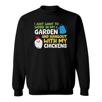 I Just Want To Work In Garden And Hangout With My Chickens Sweatshirt | Mazezy