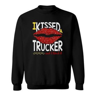 I Kissed A Trucker And I Liked It Lips Version Sweatshirt | Mazezy