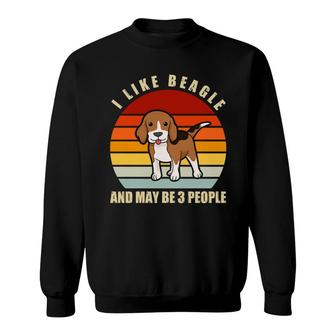 I Like Beagle Dog And Maybe 3 People Dog Breeds Sweatshirt - Thegiftio