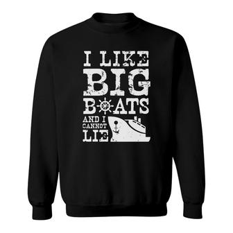 I Like Big Boats And I Cannot Lie Funny Boating Sweatshirt - Thegiftio UK