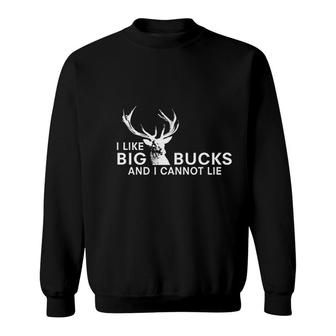 I Like Big Bucks And I Cannot Lie Sweatshirt | Mazezy