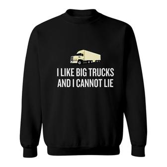 I Like Big Trucks I Cannot Lie Sweatshirt | Mazezy