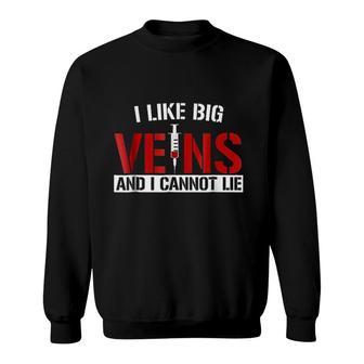 I Like Big Veins And I Cannot Lie Sweatshirt | Mazezy UK