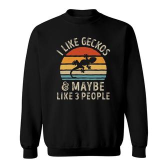 I Like Geckos And Maybe 3 People Funny Gecko Lizard Lover Sweatshirt | Mazezy
