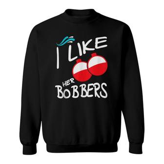 I Like Her Bobbers Funny Couple Matching Fishing Sweatshirt | Mazezy