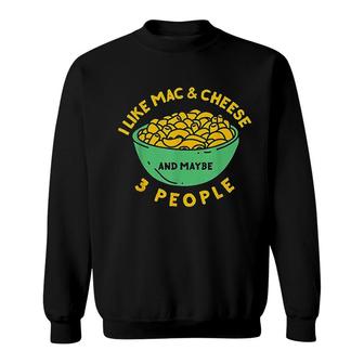 I Like Mac And Cheese And Maybe 3 People Sweatshirt | Mazezy UK