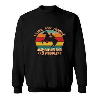 I Like My Horse And Like Maybe 3 People Hobby Sweatshirt - Thegiftio
