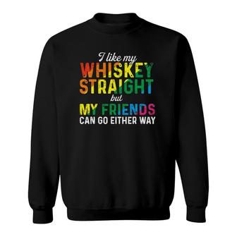 I Like My Whiskey Straight Love My Lgbt Friends Gay Pride Sweatshirt | Mazezy