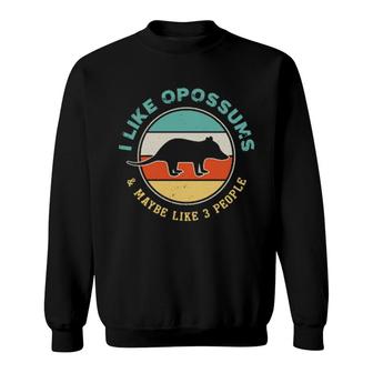 I Like Opossums And Maybe Like 3 People Funny Opossum Sweatshirt | Mazezy