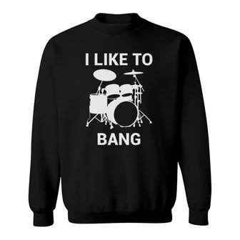 I Like To Bang Drummers Drum Sweatshirt | Mazezy