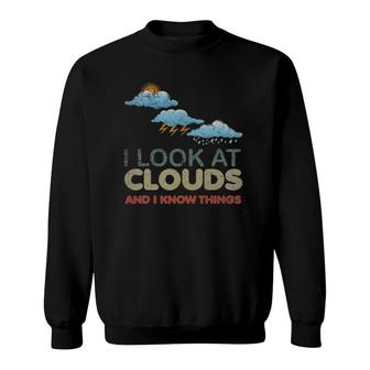 I Look At Clouds Funny Meteorology Meteorologist Weatherman Sweatshirt | Mazezy