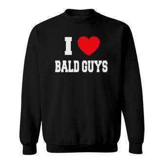 I Love Bald Guys Sweatshirt | Mazezy
