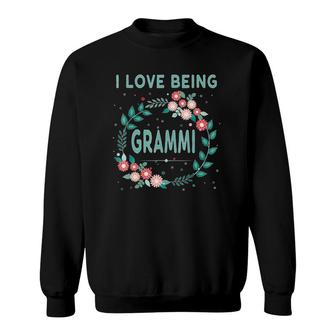 I Love Being Grammi Grandmother Grandma Granny Gift Sweatshirt | Mazezy