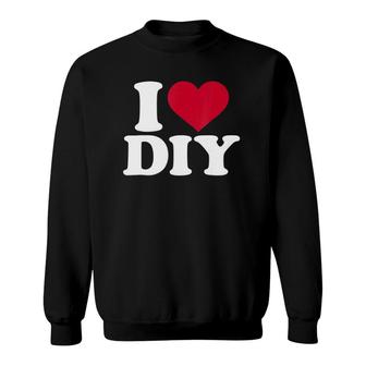I Love Diy Project Sweatshirt | Mazezy