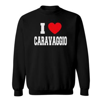 I Love Heart Caravaggio Painting Lovers Gift Sweatshirt | Mazezy