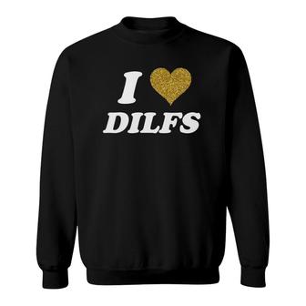 I Love Heart Dilfs Funny I Heart Love Dads Sweatshirt | Mazezy