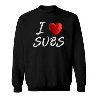I Love Heart Subs Food Foodie Sweatshirt | Mazezy