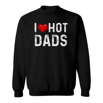 I Love Hot Dads Funny Red Heart Dad Sweatshirt | Mazezy