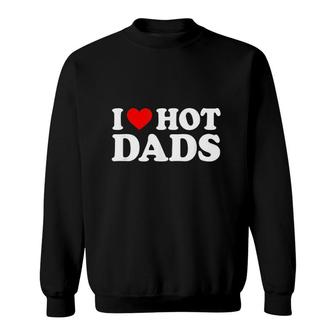 I Love Hot Dads I Heart Hot Dads Love Hot Dads V5 Sweatshirt - Thegiftio UK