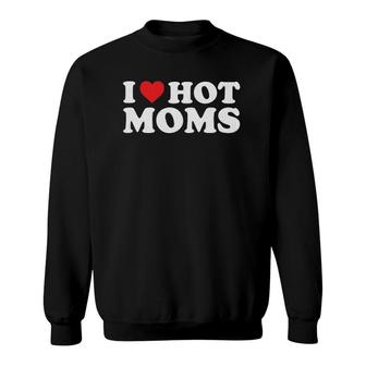 I Love Hot Moms Distressed Retro Vintage Design Sweatshirt | Mazezy
